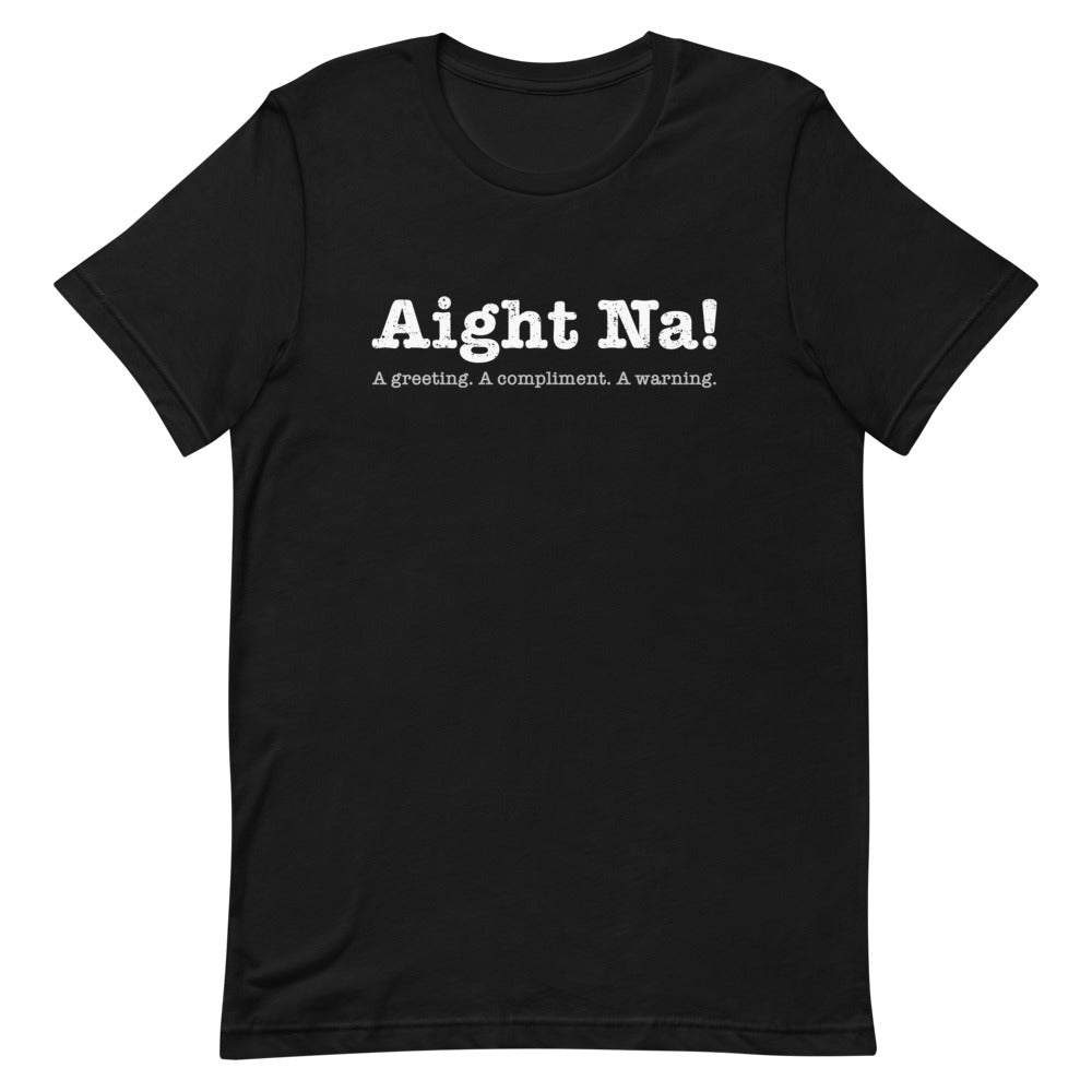 Aight Na! T-shirt