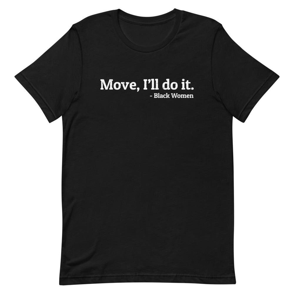Move, I'll do it T-Shirt