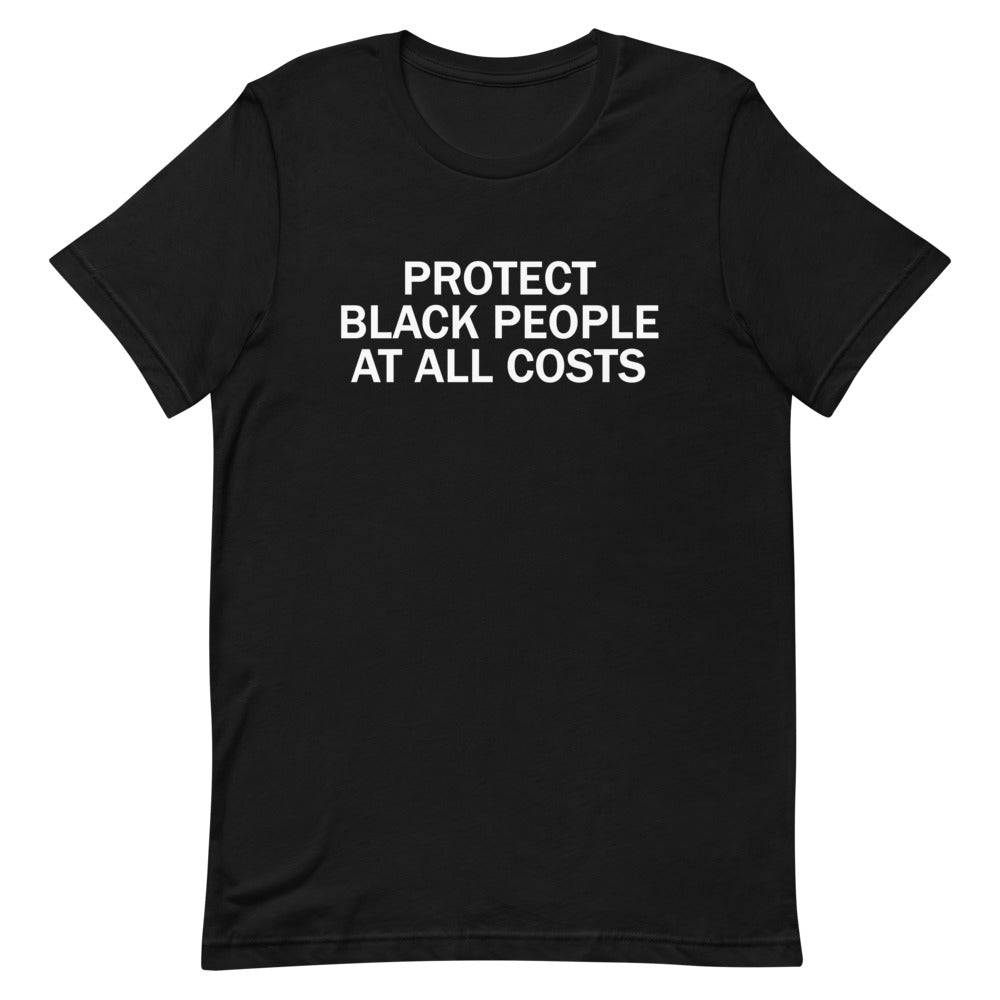 Protect Black People at All Costs T-shirt