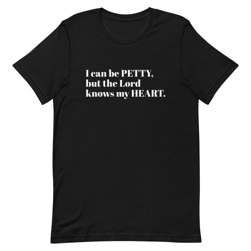 I can be Petty, but the Lord knows my Heart T-shirt